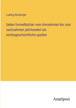 Paperback Ueber formelbücher vom dreizehnten bis zum sechzehnten jahrhundert als rechtsgeschichtliche quellen [German] Book