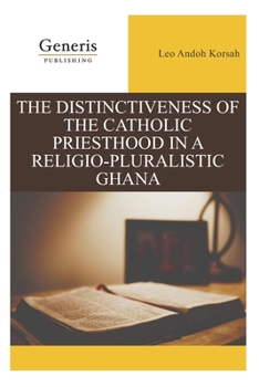 Paperback The Distinctiveness of the Catholic Priesthood in a Religio-Pluralistic Ghana Book