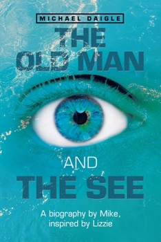 Paperback The Old Man and the See: A Biography by Mike, Inspired by Lizzie Book
