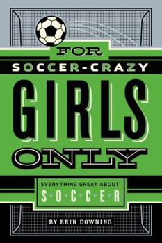 Hardcover For Soccer-Crazy Girls Only: Everything Great about Soccer Book