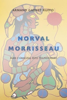 Hardcover Norval Morrisseau: Man Changing Into Thunderbird Book
