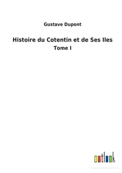 Paperback Histoire du Cotentin et de Ses Iles: Tome I [French] Book