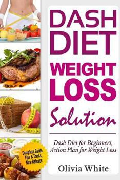 Paperback Dash Diet Weight Loss Solution: Dash Diet for Beginners, Action Plan for Weight Loss, Complete Guide, Tips & Tricks, New Release Book