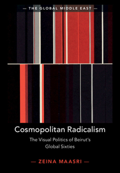 Hardcover Cosmopolitan Radicalism: The Visual Politics of Beirut's Global Sixties Book
