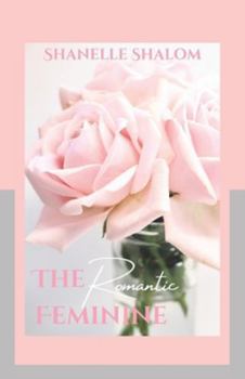 Paperback The Romantic Feminine: Sacred Lessons on Finding Love in the Modern World Book
