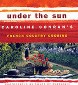 Hardcover Under the Sun: Caroline Conran"s French Country Cooking Book