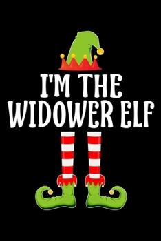 I'M THE WIDOWER ELF: Blank Lined Family Matching Christmas Diary | Best Christmas gift Notebook And Journal | 6x9 Inch 120 Pages White Paper