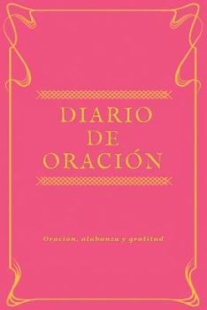 Diario de Oraci?n : Diario de Oraci?n Personal, Vida Cristiana, Estudio Biblico y Gratitud, (Oro Rosa) - [Spanish Edition]