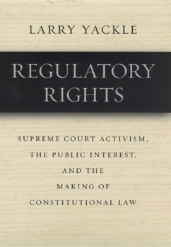 Hardcover Regulatory Rights: Supreme Court Activism, the Public Interest, and the Making of Constitutional Law Book