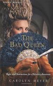 The Bad Queen: Rules and Instructions for Marie-Antoinette - Book #6 of the Young Royals