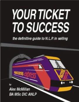 Paperback Your Ticket to Success: The Definitive Guide to the World of NLP Book