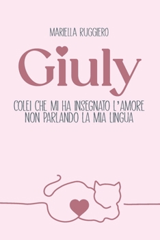 Paperback Giuly colei che mi ha insegnato l'amore non parlando la mia lingua [Italian] Book