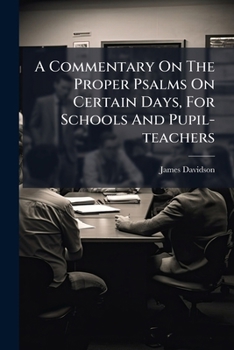 Paperback A Commentary On The Proper Psalms On Certain Days, For Schools And Pupil-teachers Book