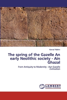 Paperback The spring of the Gazelle An early Neolithic society - Ain Ghazal Book