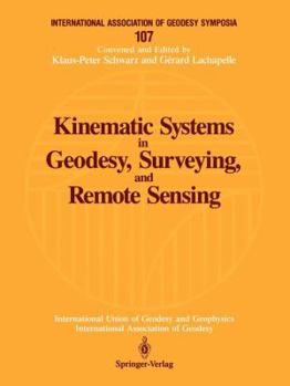 Kinematic Systems in Geodesy, Surveying, and Remote Sensing: Symposium, No. 107, Banff, Alberta, Canada, September 10-13, 1990 (International Associ)