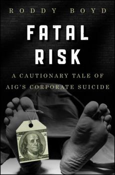 Hardcover Fatal Risk: A Cautionary Tale of Aig's Corporate Suicide Book