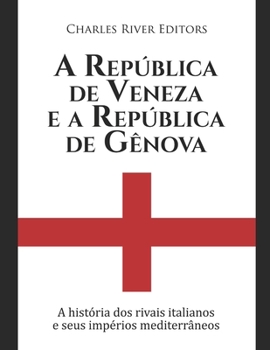 Paperback A República de Veneza e a República de Gênova: A história dos rivais italianos e seus impérios mediterrâneos [Portuguese] Book