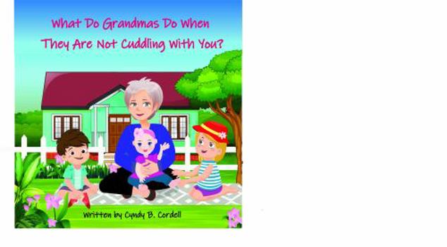 Paperback What Do Grandmas Do When They Are Not Cuddling With You? Book