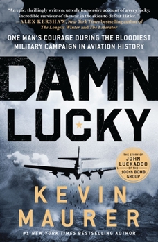 Paperback Damn Lucky: One Man's Courage During the Bloodiest Military Campaign in Aviation History Book