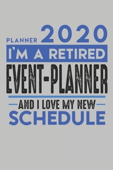 Weekly Planner 2020 - 2021 for retired EVENT PLANNER: I'm a retired EVENT PLANNER and I love my new Schedule - 120 Weekly Calendar Pages - 6" x 9" - Retirement Planner