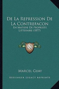 Paperback De La Repression De La Contrefacon: En Matiere De Propriete Litteraire (1877) [French] Book