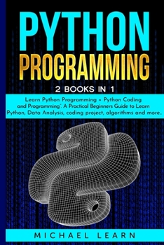 Paperback Python Programming: 2 BOOKS IN 1: Learn Python Programming + Python Coding and Programming. A Practical Beginners Guide to Learn Python, D Book