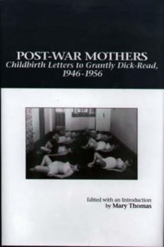 Post-War Mothers: Childbirth Letters to Grantly Dick-Reed, 1946-1956