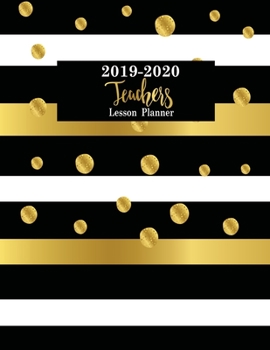 Teacher Lesson Planner 2019-2020: Teacher Calendar Schedule Organizer Academic Year Lesson Plan (September 2019 through August 2020)  Gold Dot Cover