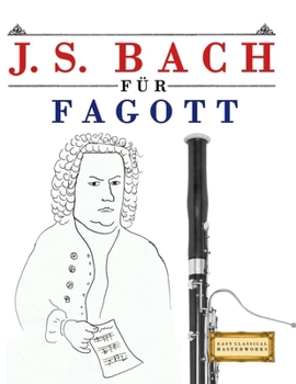 J. S. Bach für Fagott: 10 Leichte Stücke für Fagott Anfänger Buch