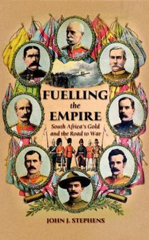 Hardcover Fuelling the Empire: South Africa's Gold and the Road to War Book