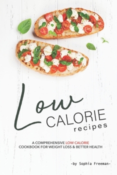 Paperback Low Calorie Recipes: A Comprehensive Low Calorie Cookbook for Weight Loss Better Health Book