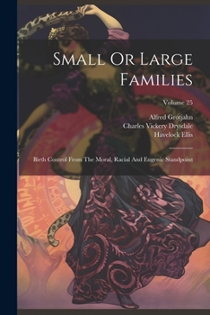 Paperback Small Or Large Families: Birth Control From The Moral, Racial And Eugenic Standpoint; Volume 25 Book