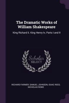 Paperback The Dramatic Works of William Shakespeare: King Richard Ii. King Henry Iv, Parts I and II Book