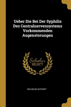 Paperback Ueber Die Bei Der Syphilis Des Centralnervensystems Vorkommenden Augenstorungen [German] Book