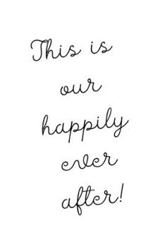 This is our happily ever after!: Positive Quote Notebook/Journal/Diary (6 x 9) 120 Lined pages