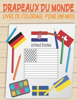 Paperback Drapeaux Du Monde Livre De Coloriage Pour Enfants: Apprendre les drapeaux en s'amusant, Un cahier de coloriage pour enfants qui aiment la géographie [French] Book