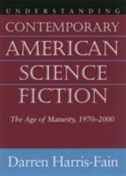 Hardcover Understanding Contemporary American Science Fiction: The Age of Maturity 1970-2000 Book