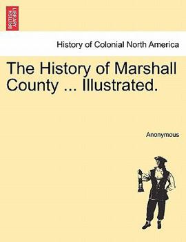 Paperback The History of Marshall County ... Illustrated. Book