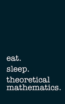 Paperback eat. sleep. theoretical mathematics. - Lined Notebook: Writing Journal Book