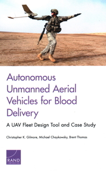 Paperback Autonomous Unmanned Aerial Vehicles for Blood Delivery: A Uav Fleet Design Tool and Case Study Book