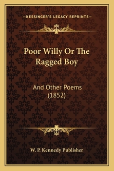 Paperback Poor Willy Or The Ragged Boy: And Other Poems (1852) Book