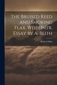 The Bruised Reed and Smoking Flax. with Intr. Essay by A. Beith
