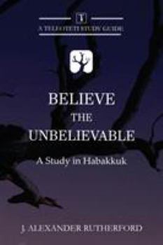 Paperback Believe the Unbelievable: A Study in Habakkuk Book