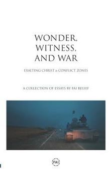 Paperback Wonder, Witness, and War: Exalting Christ in Conflict Zones Book