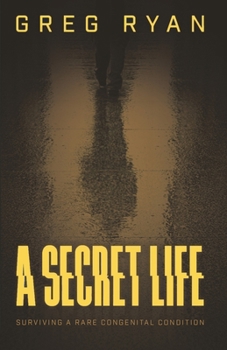 Paperback A Secret Life: Surviving A Rare Congenital Condition Book