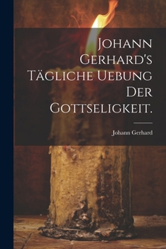 Paperback Johann Gerhard's tägliche Uebung der Gottseligkeit. [German] Book