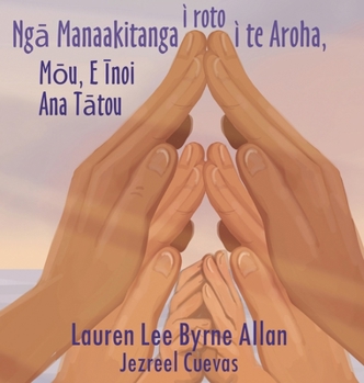 Hardcover Ng&#257; Manaakitanga i roto i te Aroha: M&#333;u, E &#298;noi Ana T&#257;tou [Maori] Book