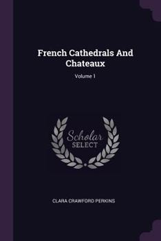 Paperback French Cathedrals And Chateaux; Volume 1 Book
