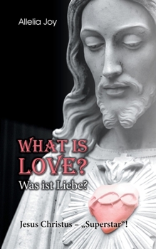 Paperback What is love? - Was ist Liebe?: Jesus Christus - "Superstar"! [German] Book