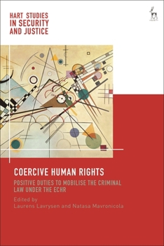 Hardcover Coercive Human Rights: Positive Duties to Mobilise the Criminal Law Under the Echr Book